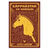 Kjäpphästar – en handbok, skrevet av Livea Larsson. 206 sider. Svensk tekst